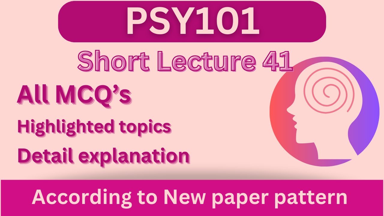 PSY101 Short Lecture 41_Highlighted Questions_PSY101 Lectures_FinalTerm_Full Detail In Short Time