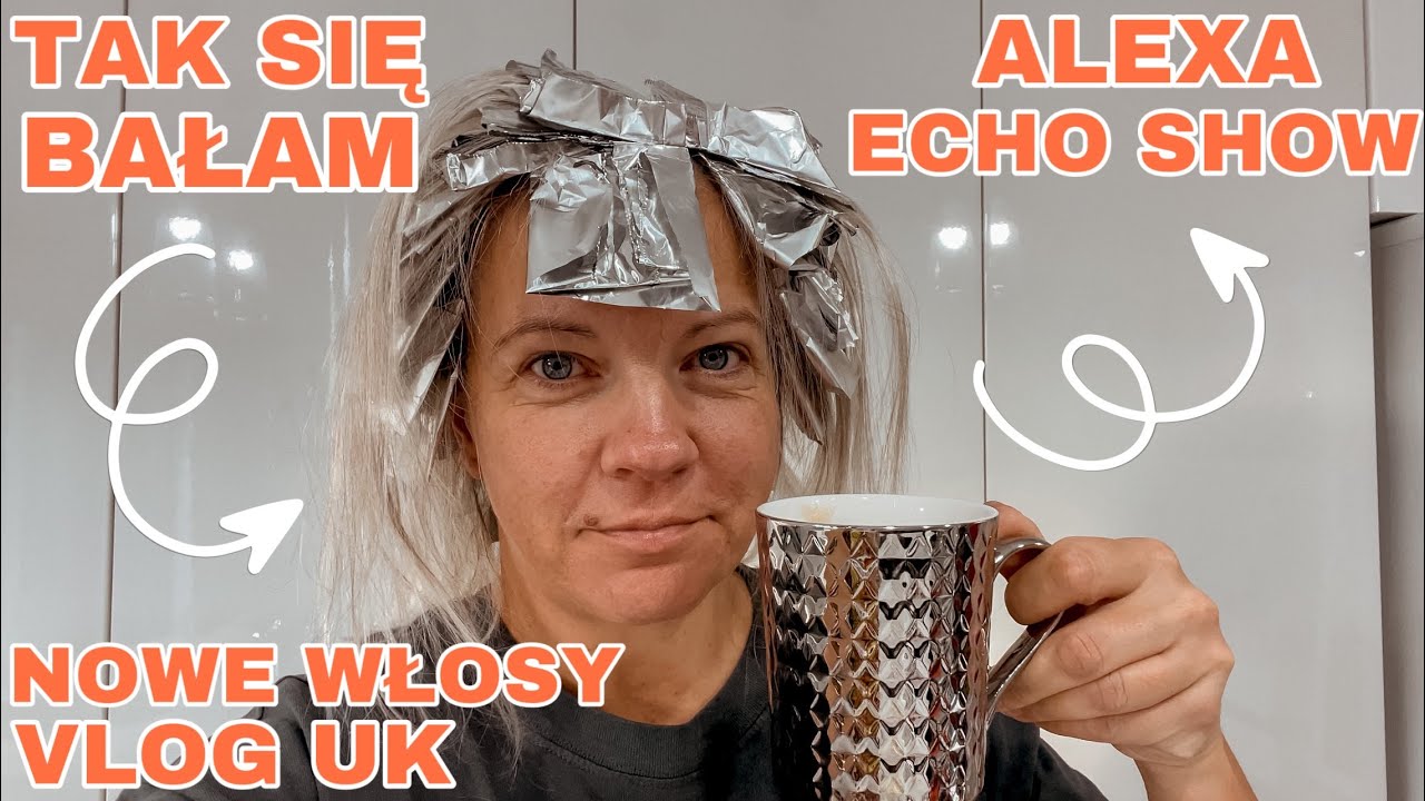 VLOG UK | NOWE WŁOSY | TAK SIĘ BAŁAM KOLORU | NOWA ZABAWKA WOJTKA | ALEXA ECHO SHOW 2 GENERACJA