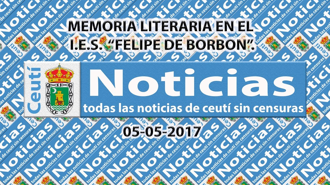 CEUTI NOTICIAS. MEMORIA LITERARIA EN EL IES “FELIPE DE BORBON”.