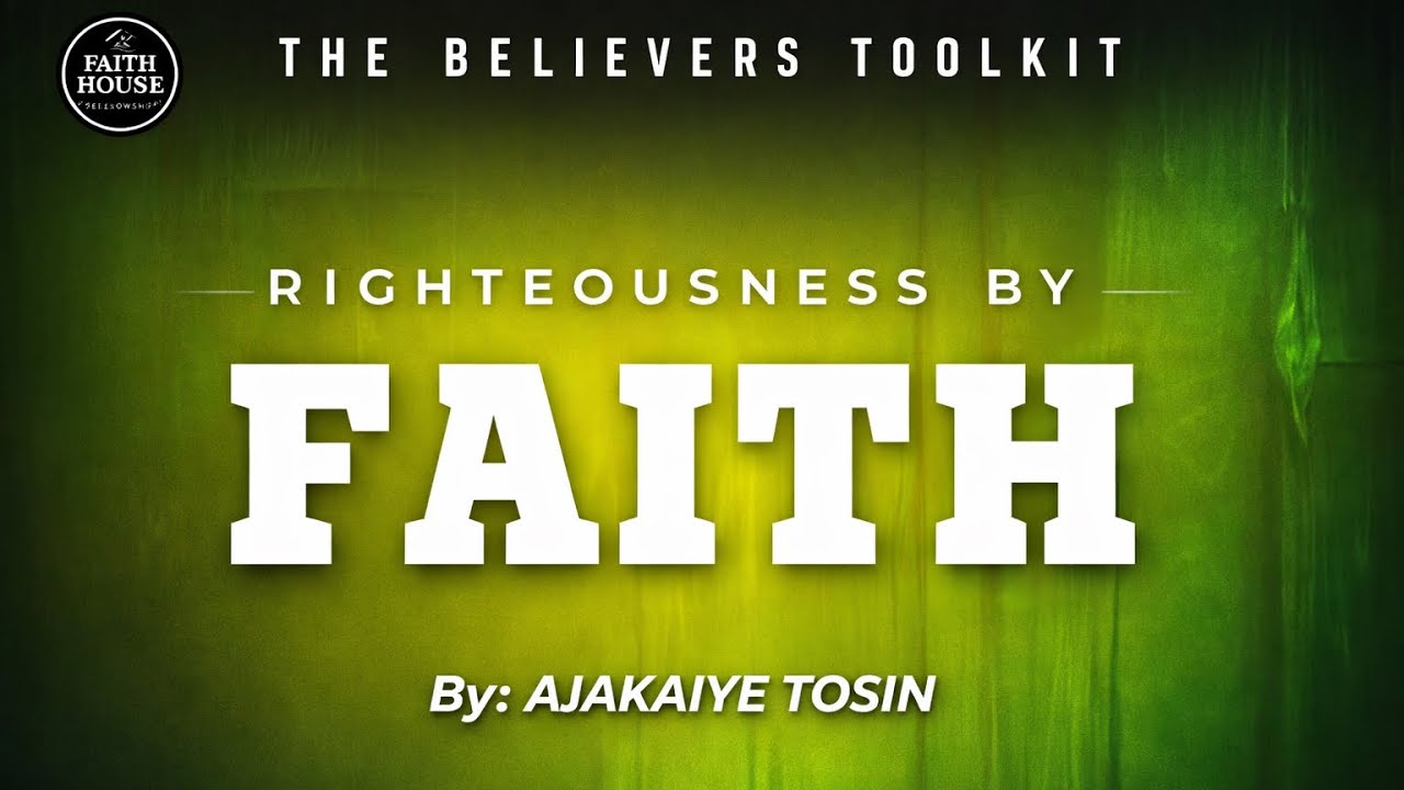 RIGHTEOUSNESS BY FAITH || Tosin Ajakaiye 