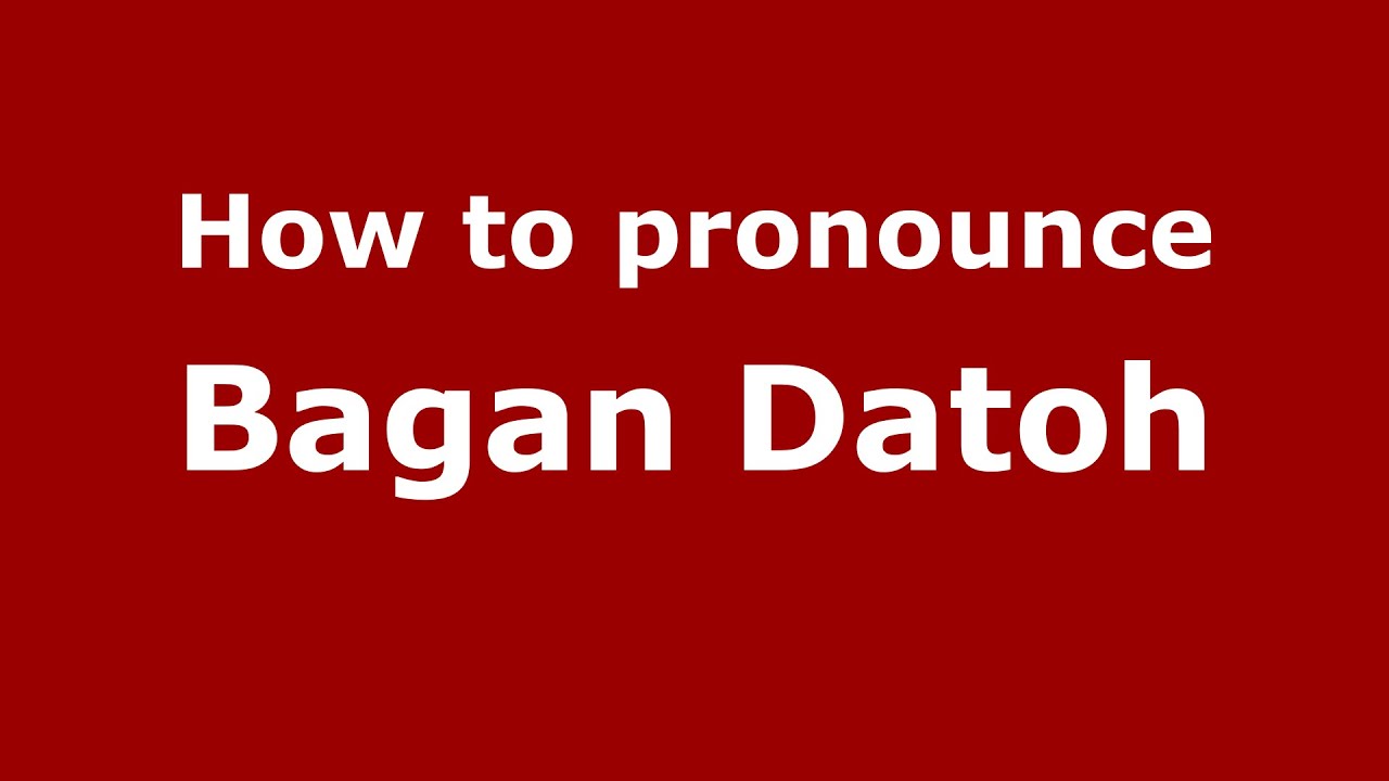 How do you say Bagan Datoh in Malaysia (Malay)? - PronounceNames.com