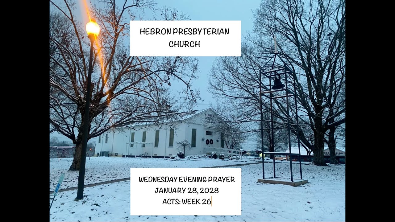 Hebron Presbyterian Church, Wednesday Evening Prayer, January 28, 2026, Acts: Week 26
