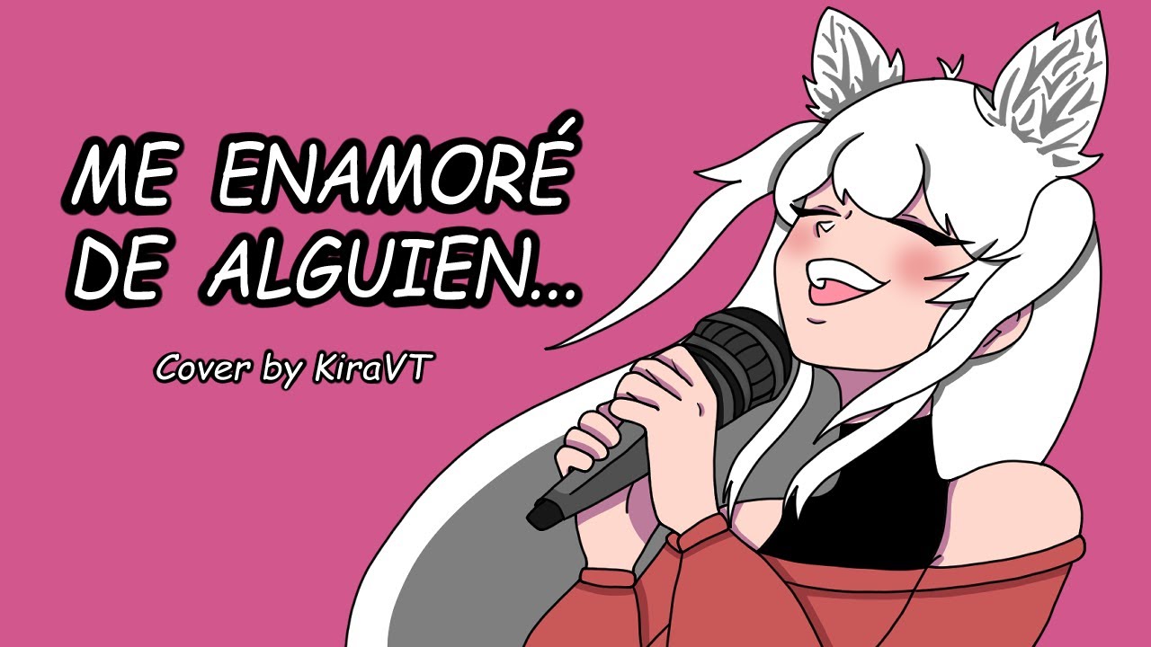 Me enamoré de alguien... [Cover by KiraVT]