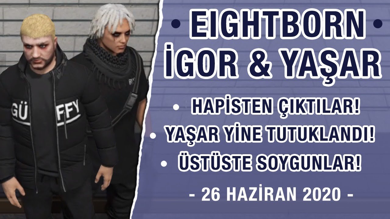EIGHTBORN RP - IGOR VE YAŞAR HAPİSTEN &Ccedil;IKIYOR, POLİSLERİ YİNE DELİRTİYORLAR, &Uuml;ST&Uuml;STE SOYGUNLAR!