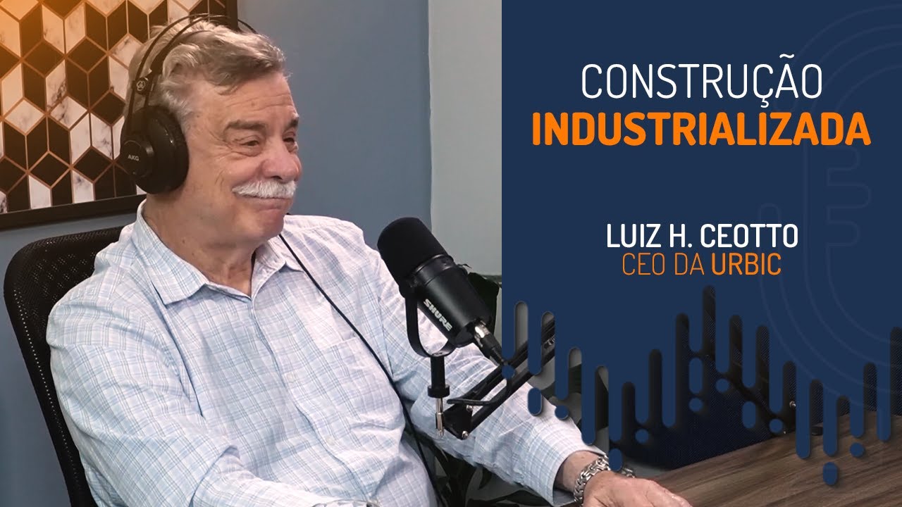 CONSTRUÇÃO INDUSTRIALIZADA | PODCAST DE ENGENHARIA | LUIZ HENRIQUE CEOTTO | CONSTRUECAST #002