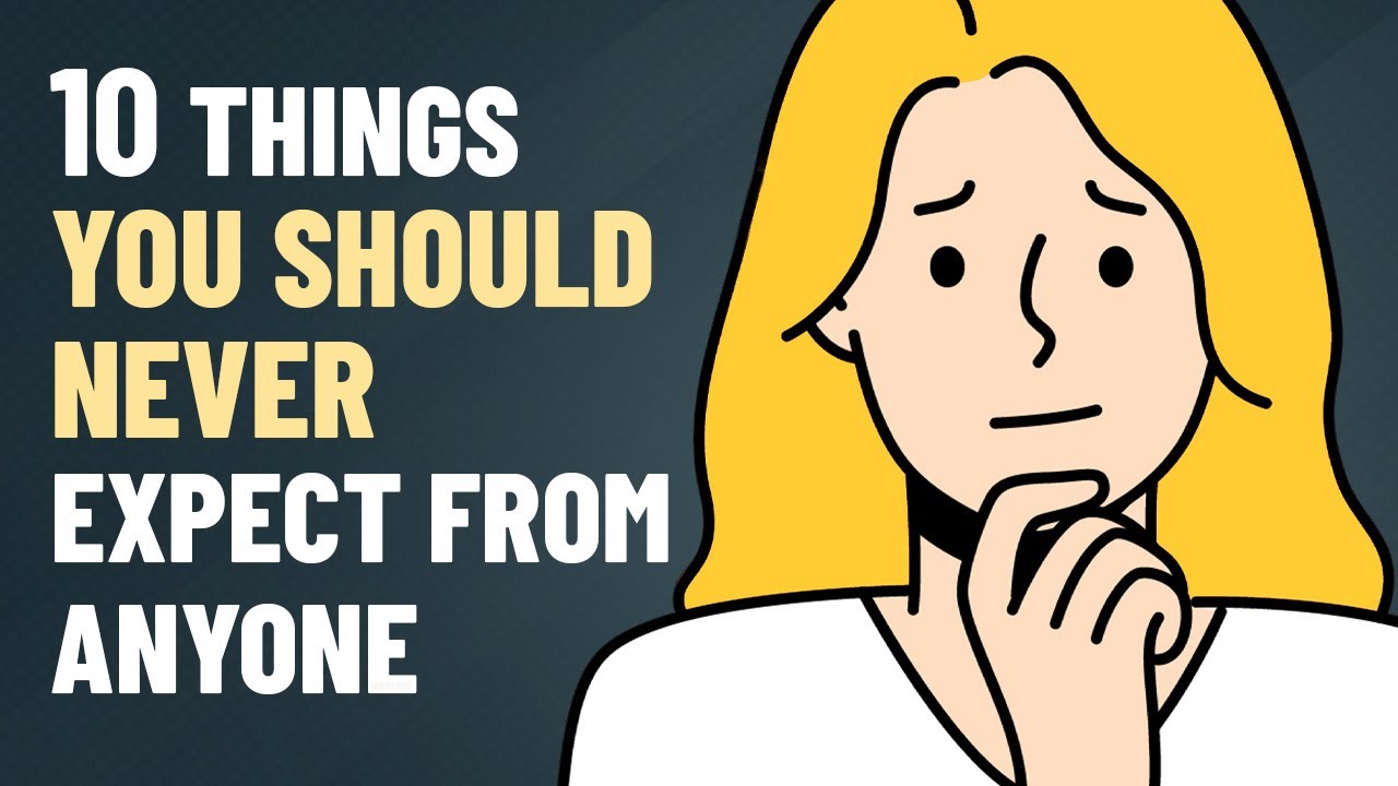 10 Things You Should Never Expect From Anyone