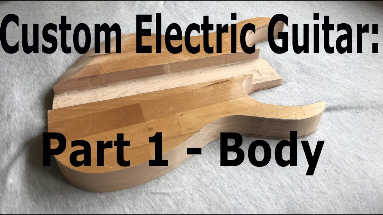 Custom Electric Guitar Build Part 1 - The Body