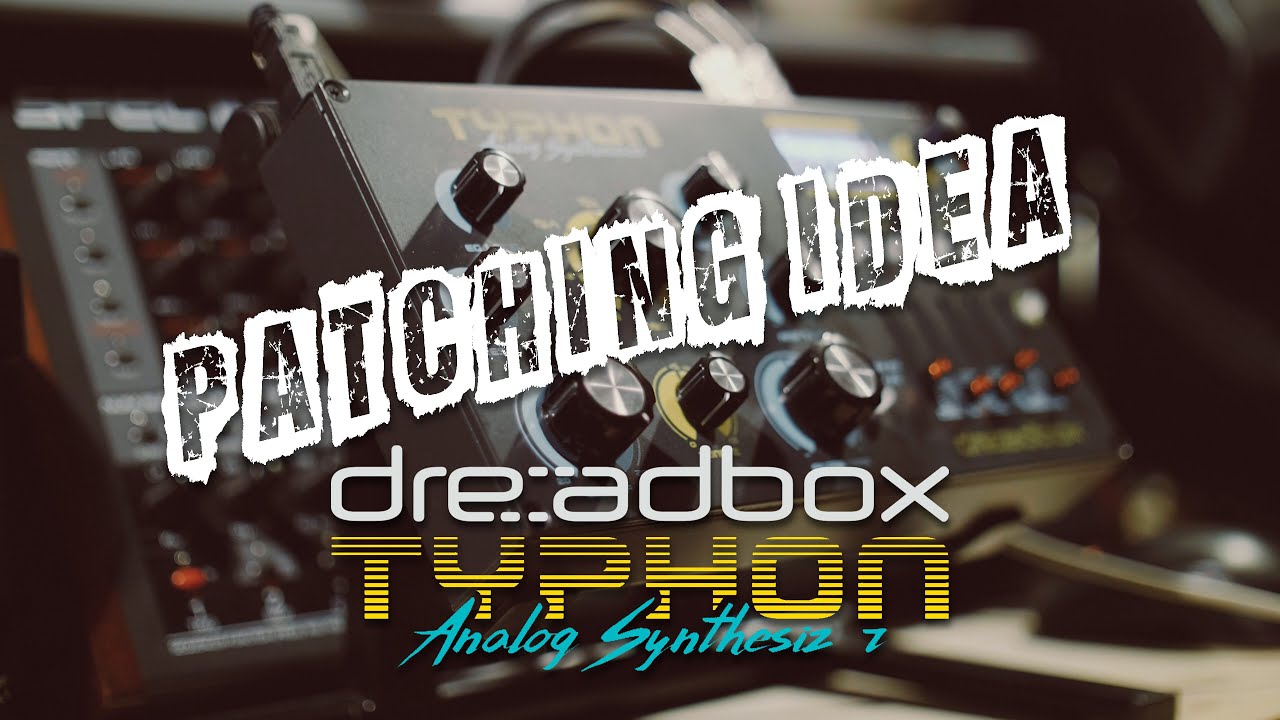Patching Idea : Dreadbox Typhon