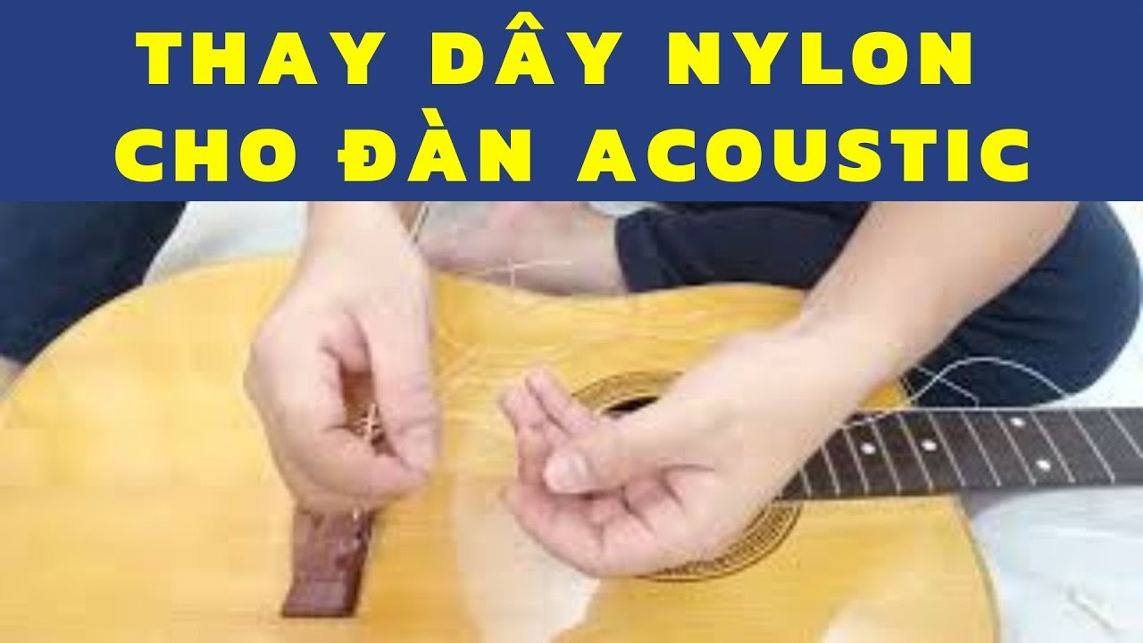 Thay dây guitar nylon cho đàn acoutic | Nguyễn Xuân Tùng