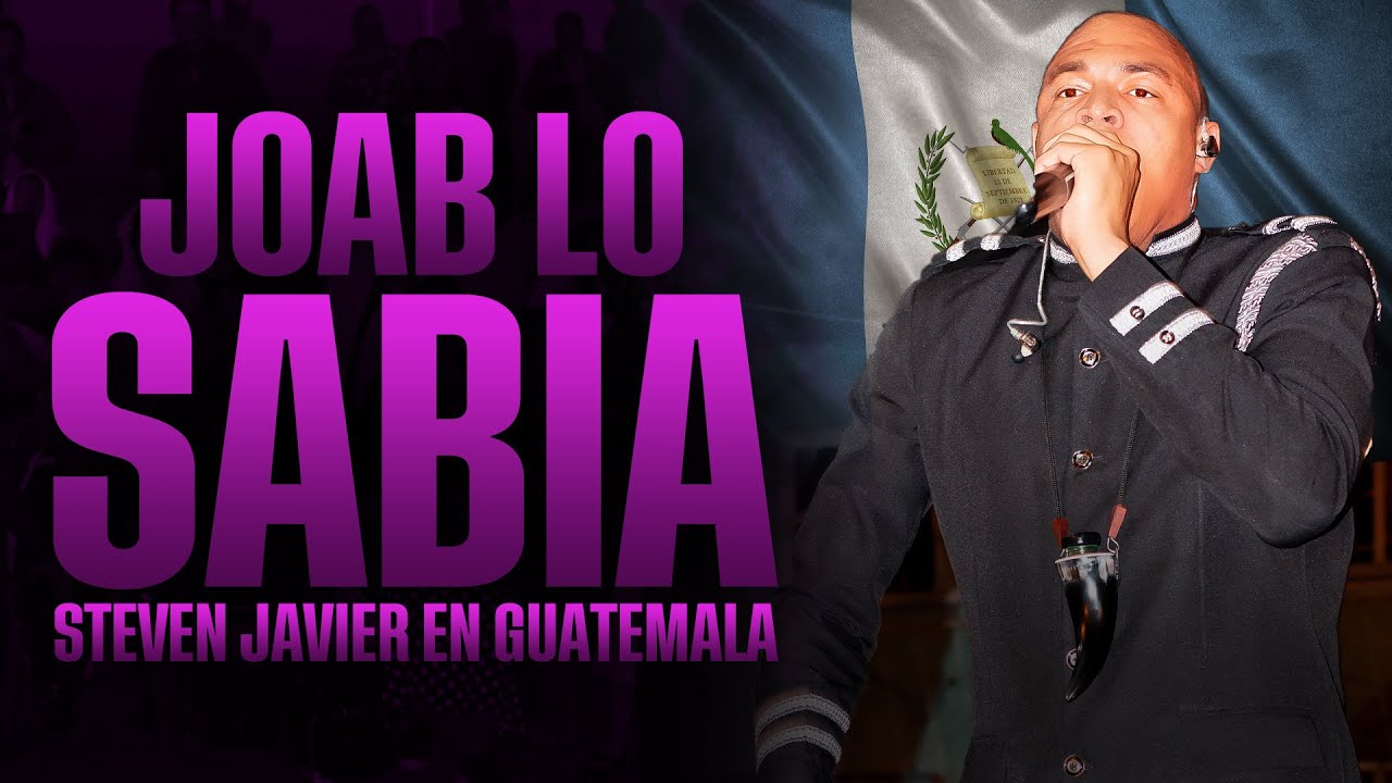 JOAB LO SABIA | STEVEN JAVIER EN GUATEMALA 2DO DIA