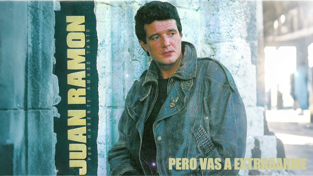 Juan Ramón - Pero vas a extrañarme