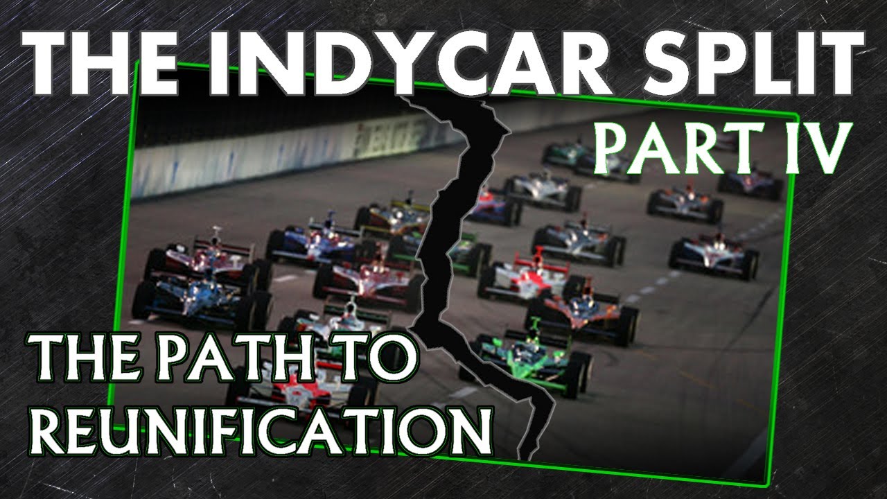 The IndyCar Split: The Path To Reunification | Part 4