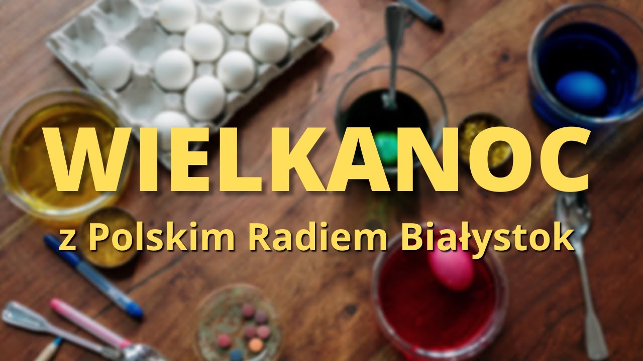 O malowaniu jajek i innych wielkanocnych tradycjach