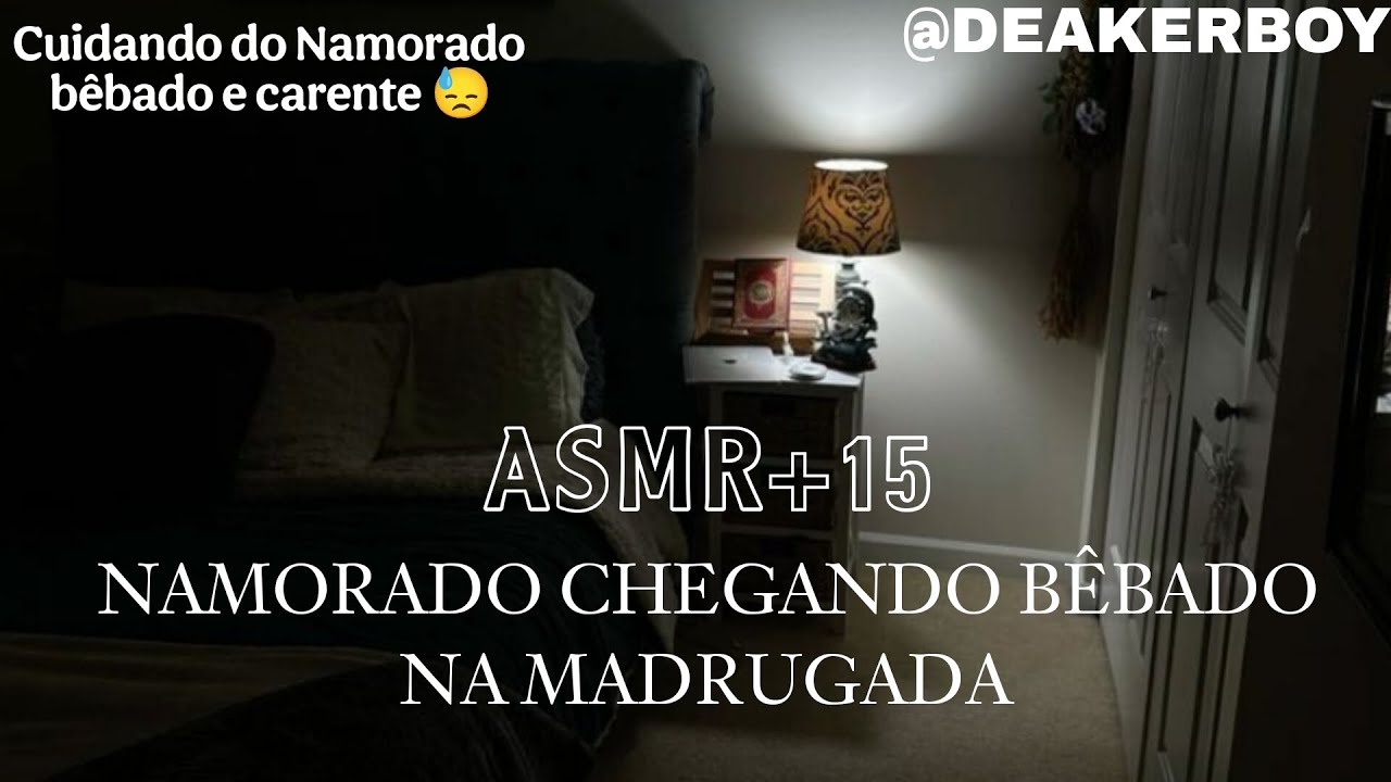Asmr +15 - Namorado Chegando bêbado na madrugada 😓🥴