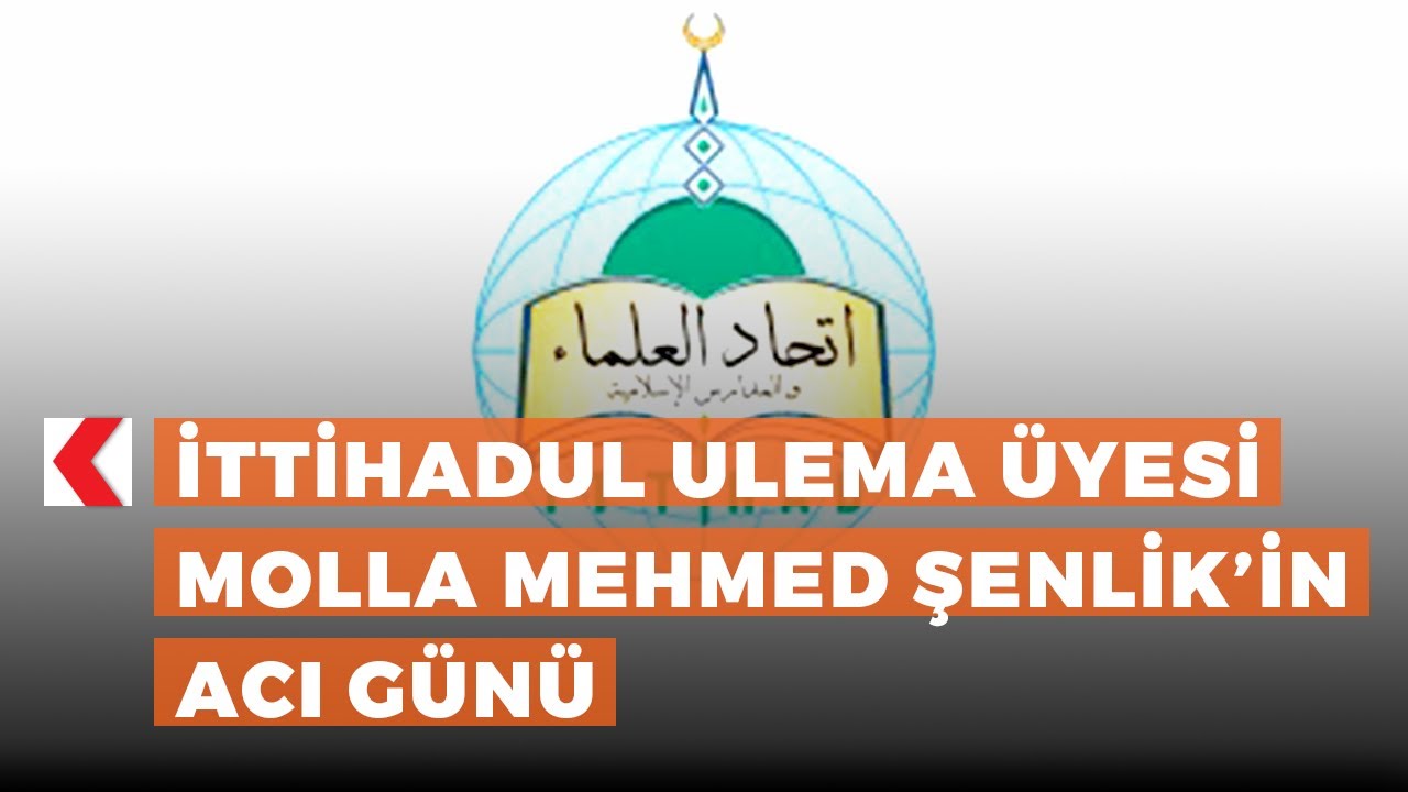 İTTİHADUL ULEMA &Uuml;yesi Molla Mehmed Şenlik&rsquo;in acı g&uuml;n&uuml;