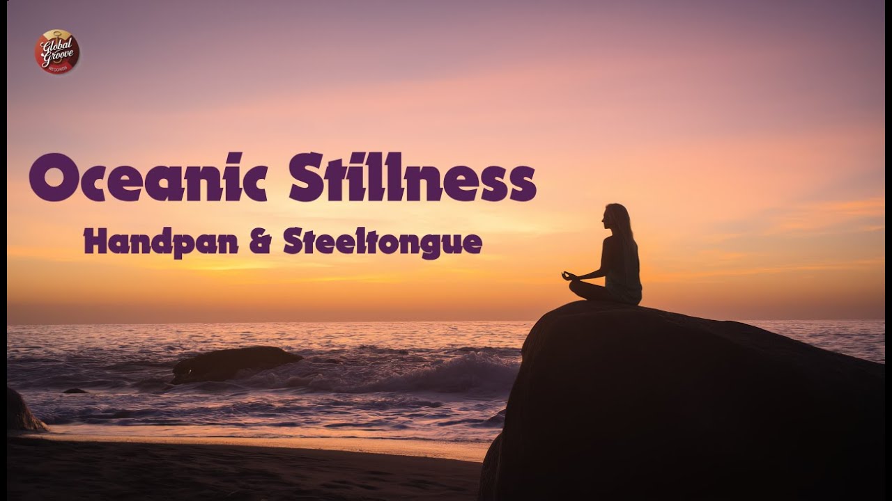 Oceanic Stillness &ndash; Deep Handpan & Steeltongue Flow