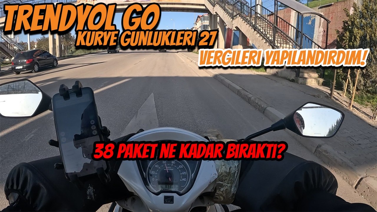TRENDYOL GO KURYE GÜNLÜKLERİ 27 l VERGİLERİ YAPILANDIRDIK l 38 PAKET NE KADAR BIRAKTI?