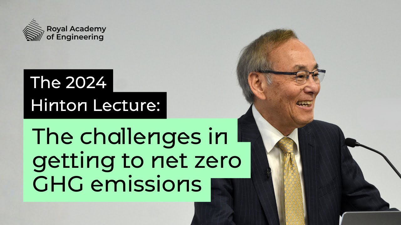 Hinton Lecture 2024 - The Challenges in Getting to Net Zero GHG Emissions - Professor Steven Chu