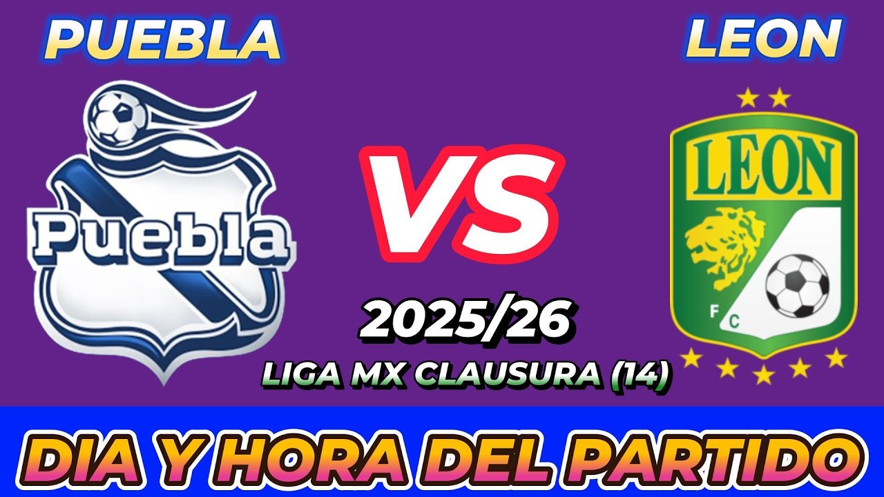 PUEBLA VS LE&Oacute;N CUANDO JUEGAN FECHA HORARIO D&Iacute;A Y HORA EN VARIOS PA&Iacute;SES