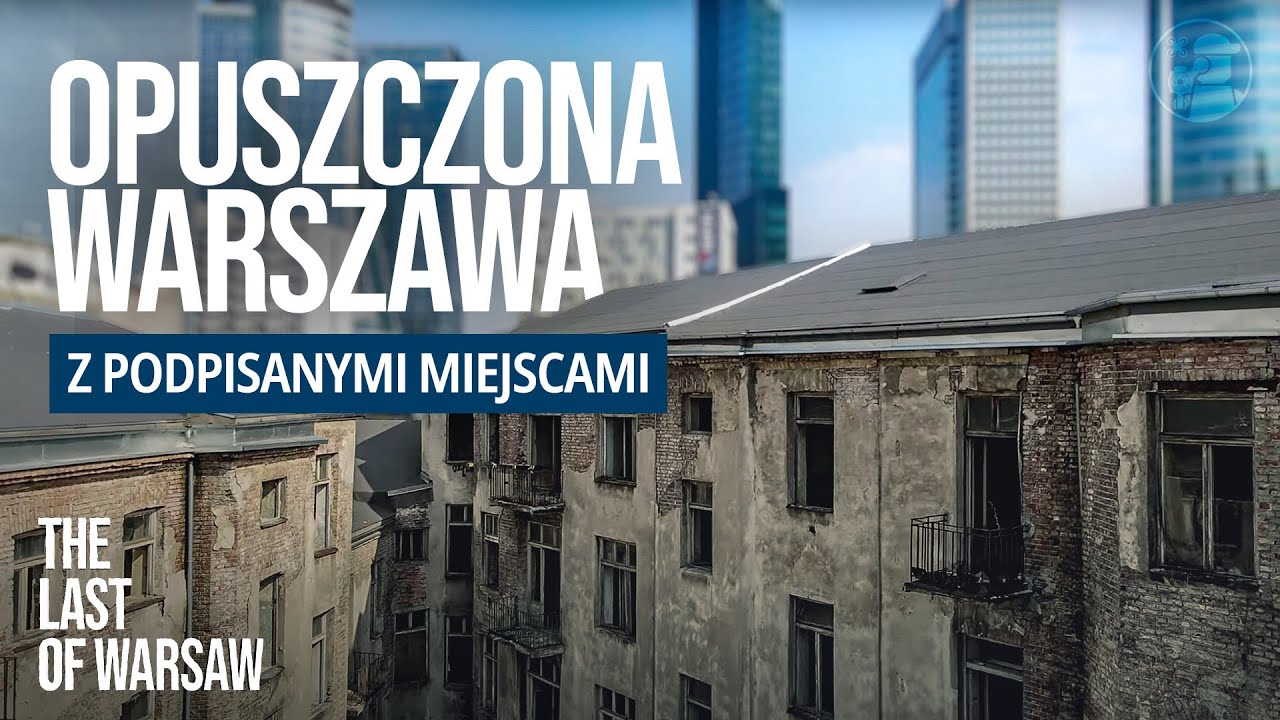#7.1 The Last of Warsaw czyli Urbex opuszczonej Warszawy… (z podpisami lokalizacji) - Dron Awizo