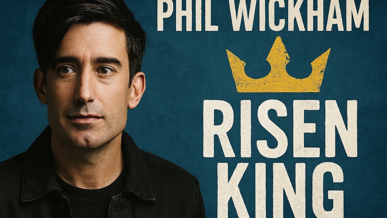 Phil Wickham-Risen king 
