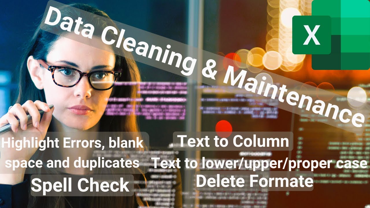 Data cleaning and maintenance Highlight Error Capitalization Text to Column Spell Del Format