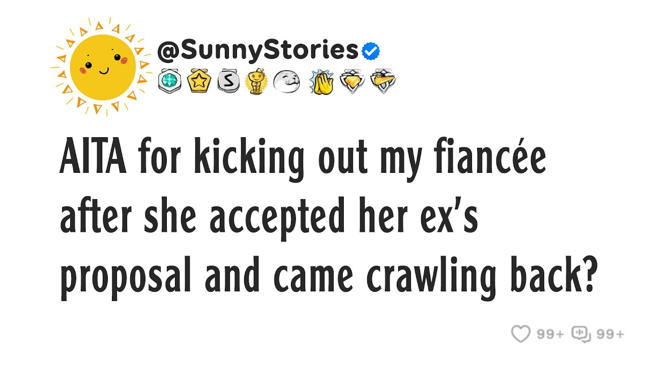 AITA for kicking out my fiancée after she accepted her ex’s proposal and came crawling back?