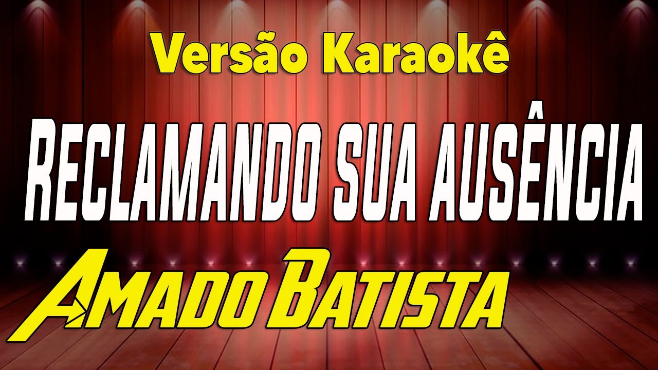 Amado Batista  Reclamando Sua Ausência - Karaokê