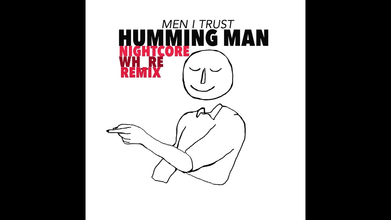 Humming Man (Nightcore Wh_re Remix) → Men I Trust