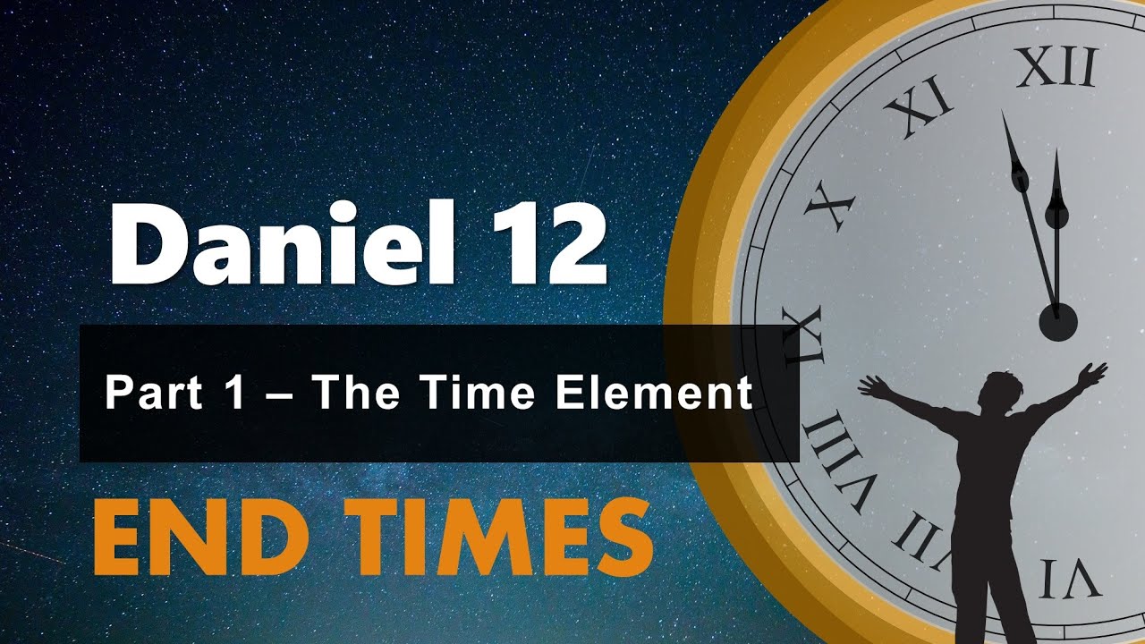 Daniel Chapter 12 Part 1 - The Time Element