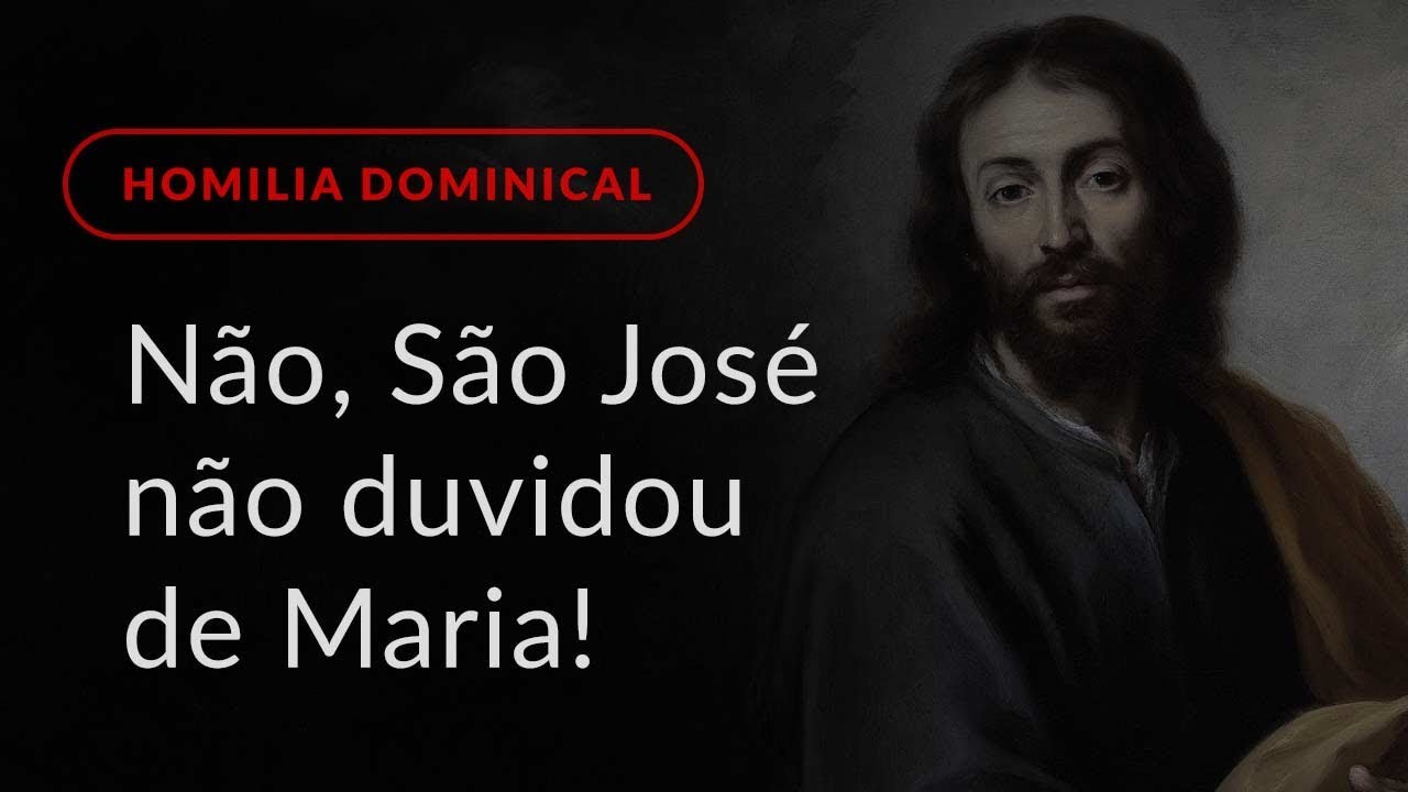 Não, São José não duvidou de Maria! (Homilia Dominical.484: 4.º Domingo do Advento)