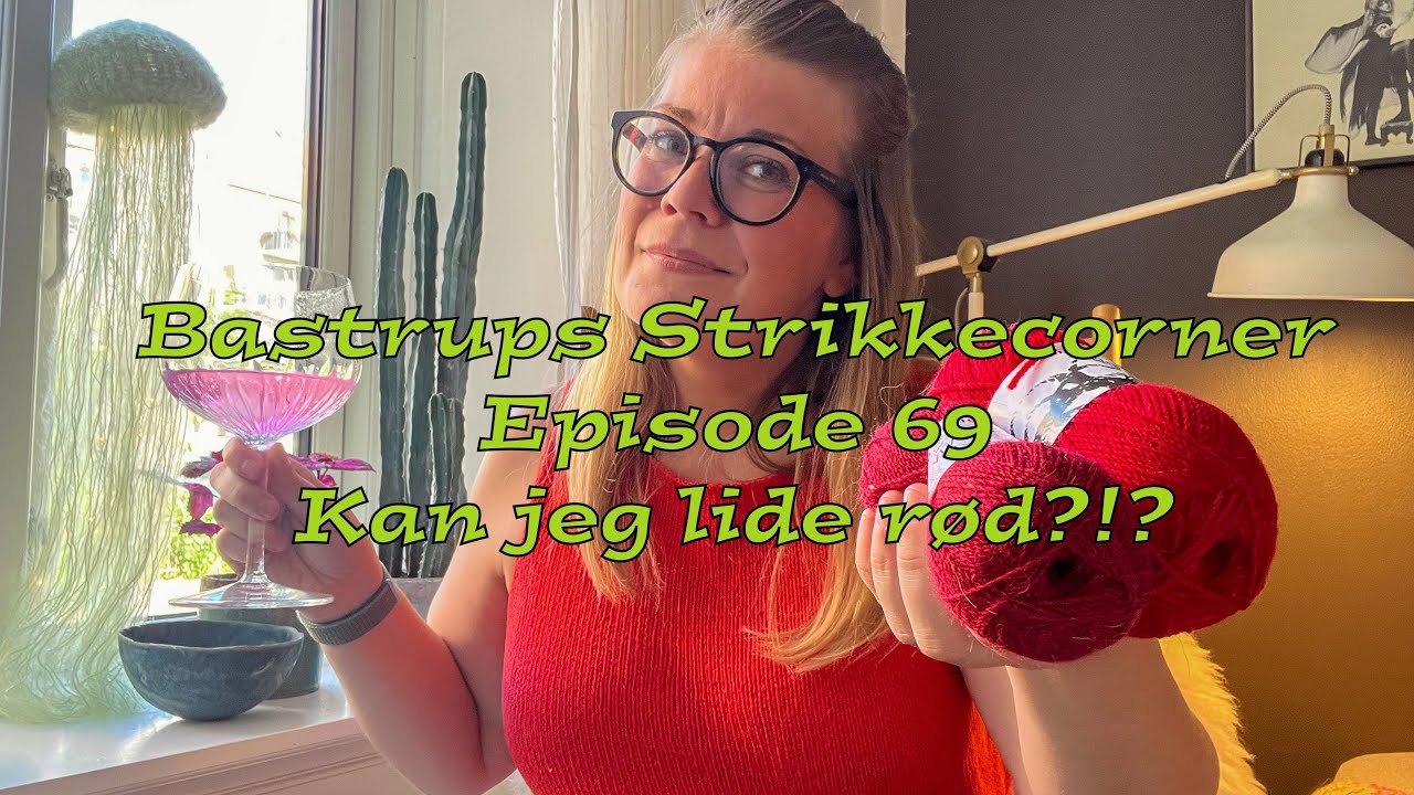 Bastrups Strikkecorner episode 69 - Kan jeg lide r&oslash;d?!? ❤️