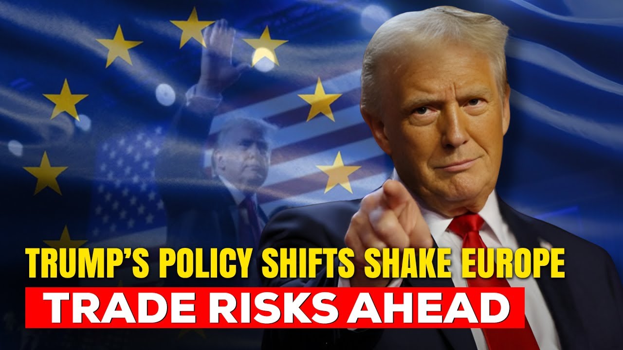 Trump's Policy Shifts Shake Europe Trade Risks Ahead