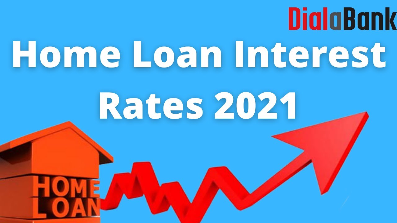 Home Loan Interest Rates 2021 - Home Loan Interest Rate all Banks