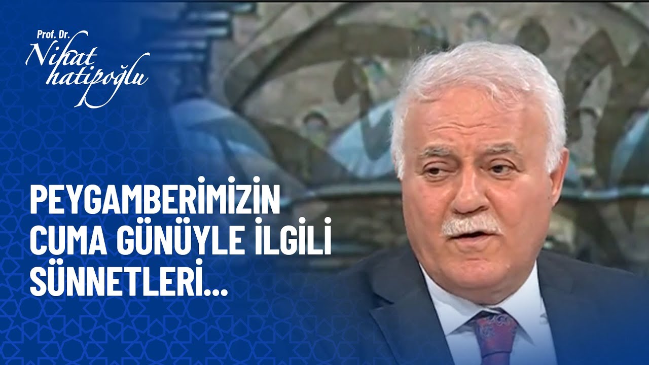 Peygamberimizin Cuma Günü Sünnetleri! - Nihat Hatipoğlu Sorularınızı Cevaplıyor 405. Bölüm