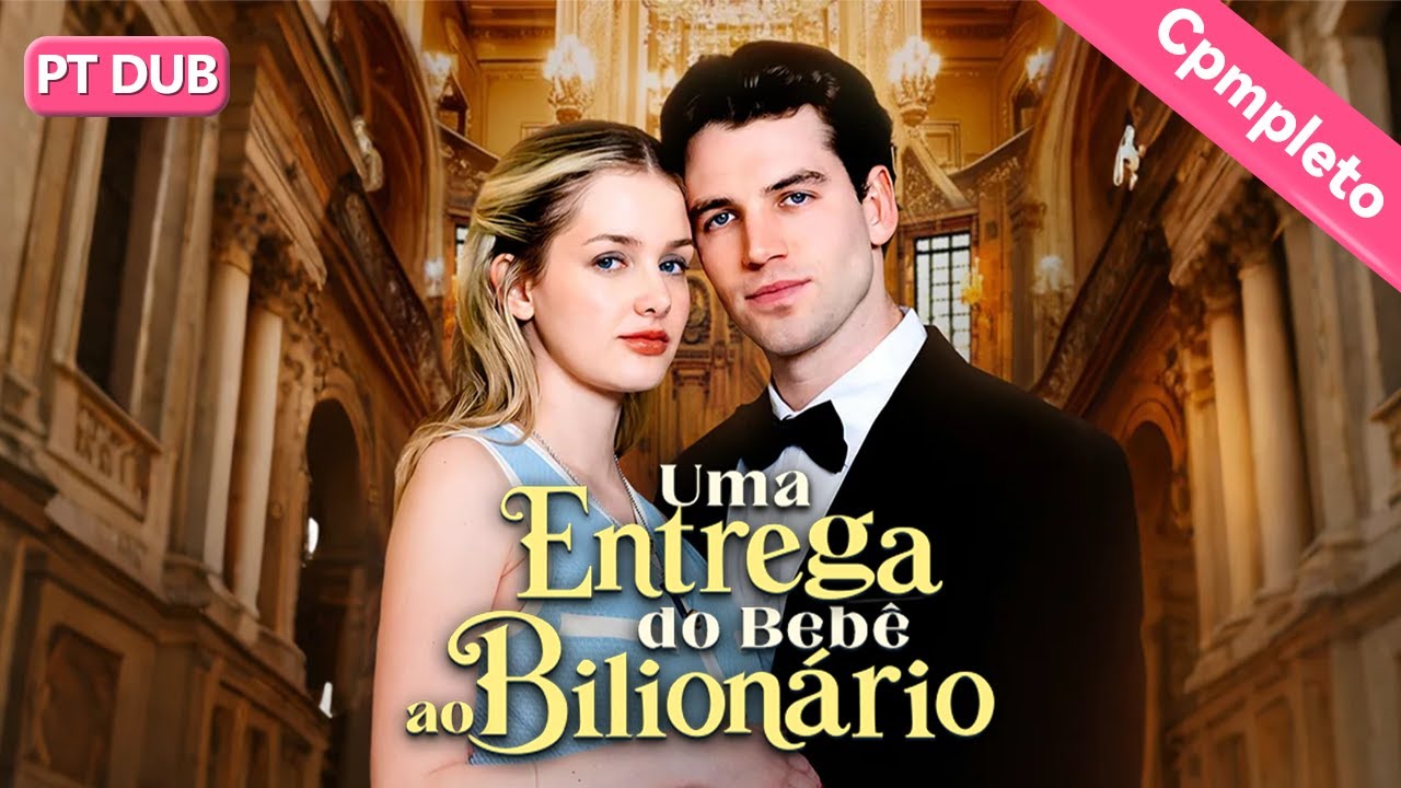 【Dublado】 Uma Entrega do Bebê ao Bilionário【PT - Série Completa】