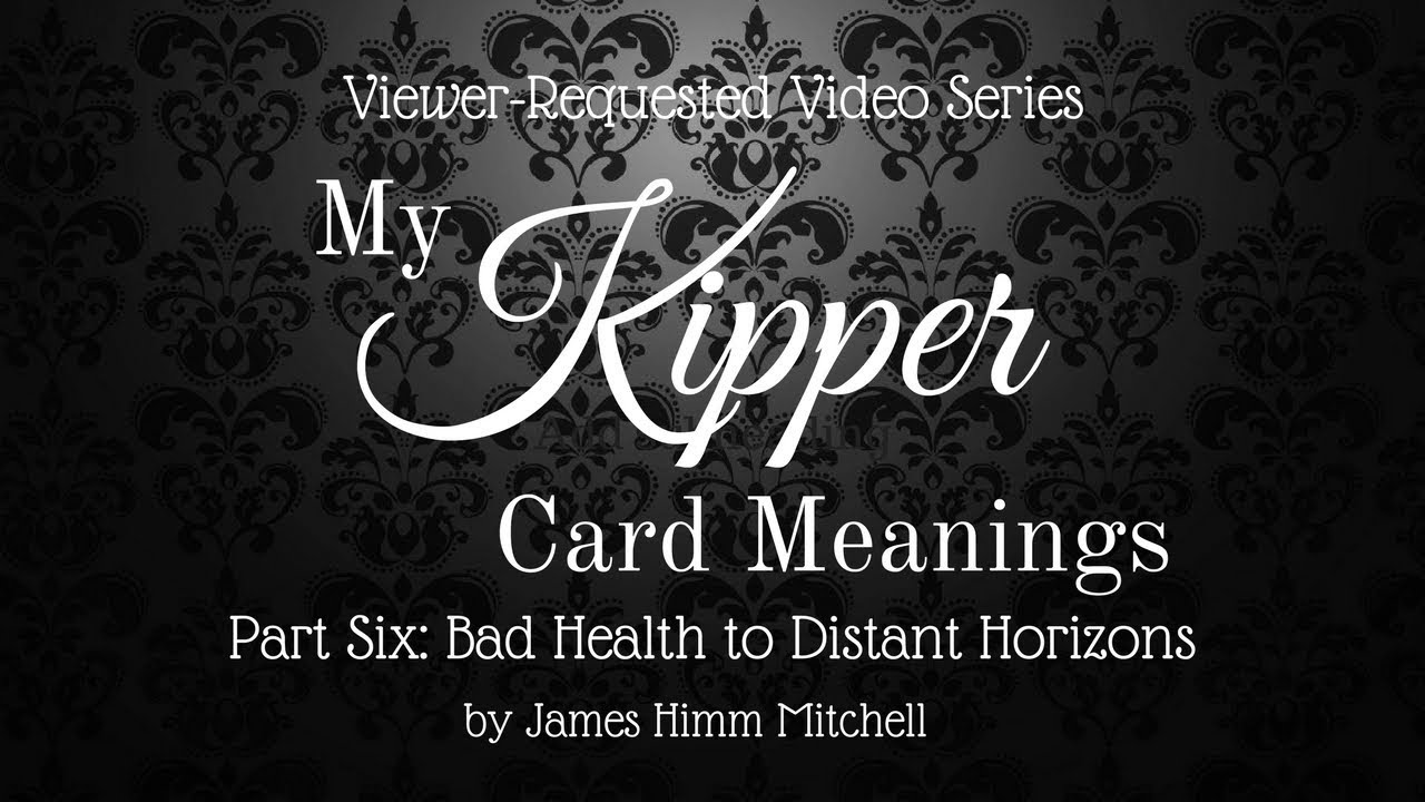 Viewer-Requested Video: My Kipper Card Meanings – Bad Health to Distant Horizons