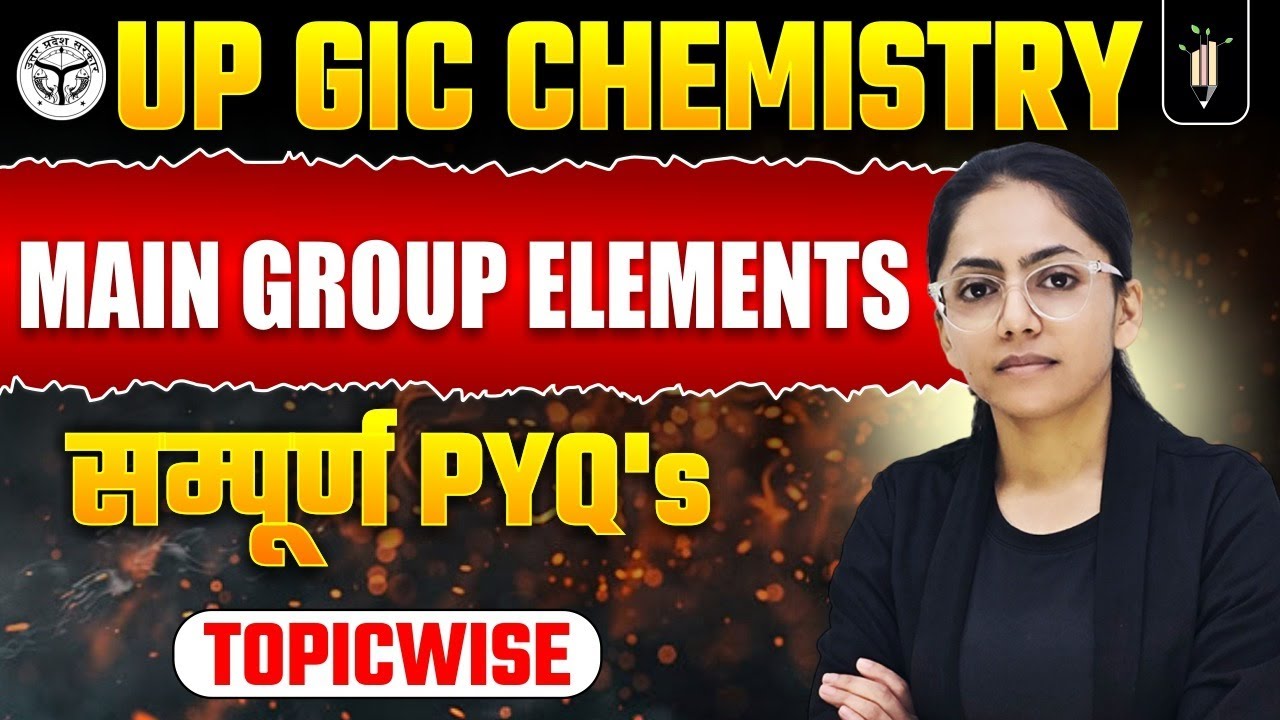 Main Group Elements 🔥 UP GIC Chemistry PYQ Series | PGT, KVS, NVS, DSSSB, Lecturer, 1st Grade