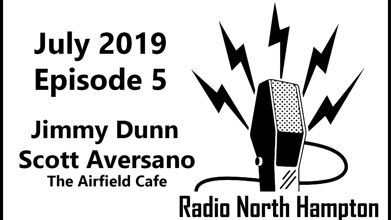 Radio North Hampton Podcast #5 June 2019 (Jimmy Dunn) (Scott Aversano) (The Airfield Cafe)