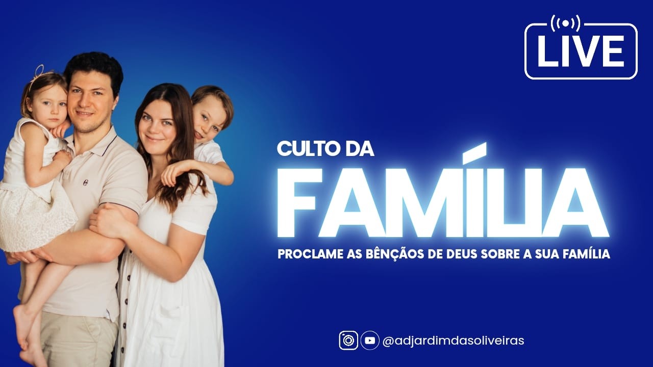 Culto da Familia  - ASSEMBLÉIA DE DEUS JARDIM DAS OLIVEIRAS
