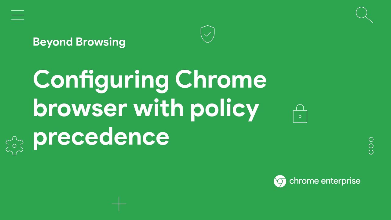 Configuring Chrome browser with policy precedence
