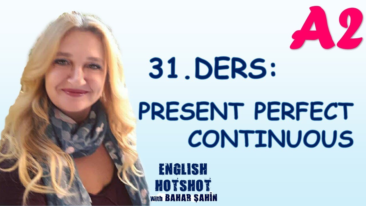 SIFIRDAN İNGİLİZCE 31.DERS - PRESENT PERFECT CONTINUOUS