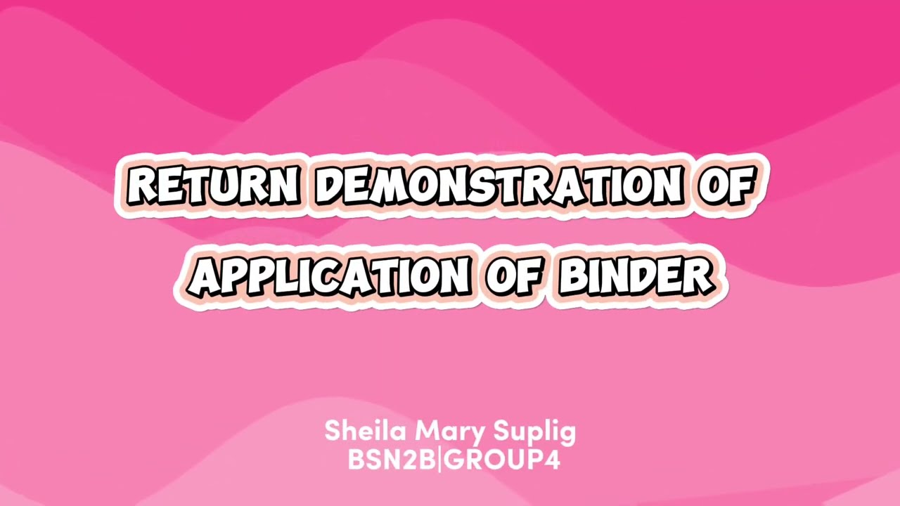 RETURN DEMONSTRATION OF ABDOMINAL BINDER APPLICATION