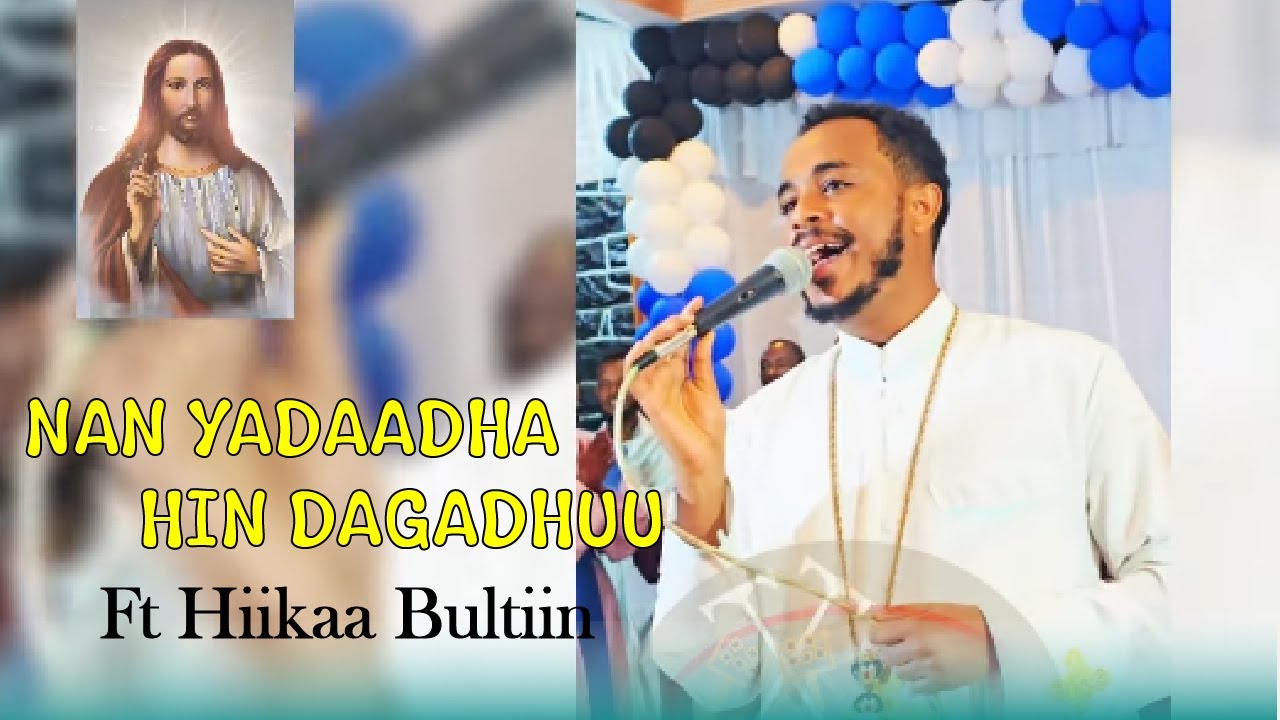 NAN YADAADHA HIN DAGADHUU Ft Hiikaa Bultiin D/Doolloottii