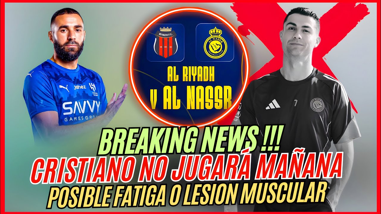 🚨ULTIMA HORA: CRISTIANO RONALDO NO JUGARA MAÑANA vs AL RIYADH ❌ ¿LESION O FATIGA? 🤯BENZEMA AL HILAL