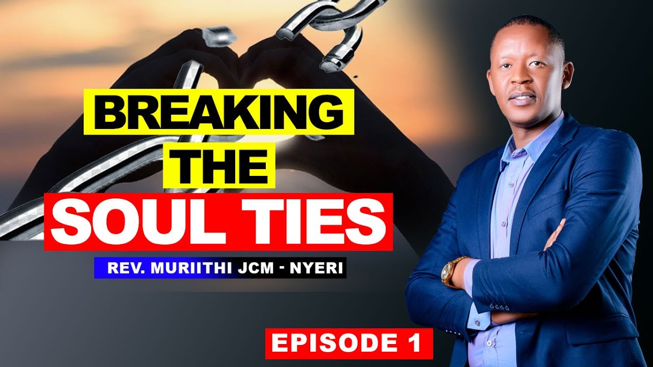 BREAKING THE SOUL TIES | REV. MURIITHI JCM - NYERI