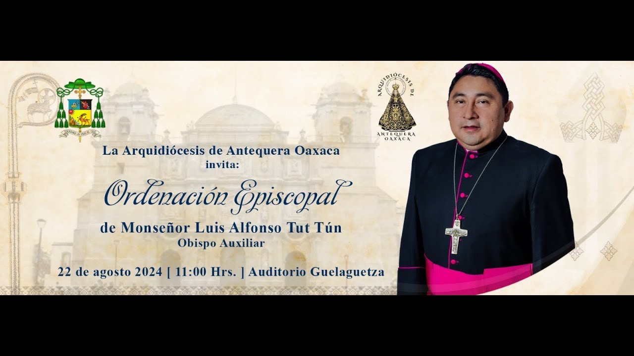 ORDENACIÓN EPISCOPAL DE MONS. LUIS ALFONSO TUT TÚN, OBISPO AUX.  ARQUIDIÓCESIS DE ANTEQUERA OAXACA
