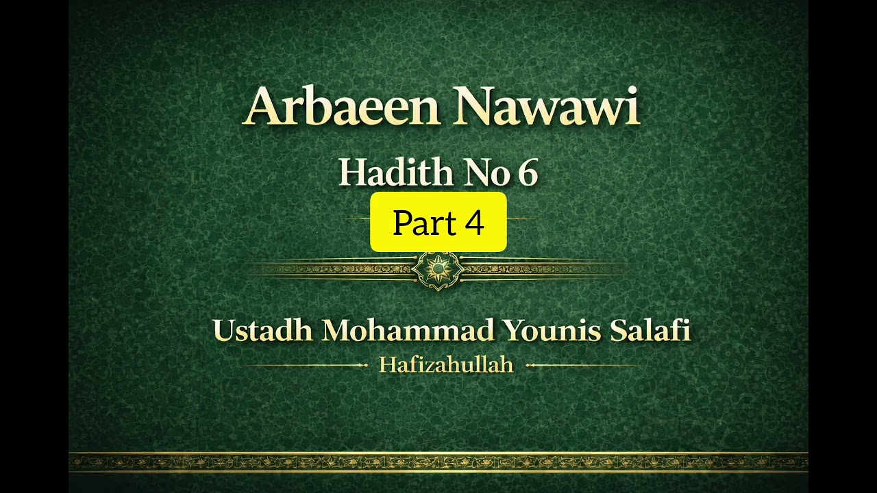 Arbaeen Nawawi _Hadeth No 6-part 4/ Ustadh Mohammad Younis Salafi Hafizahullah