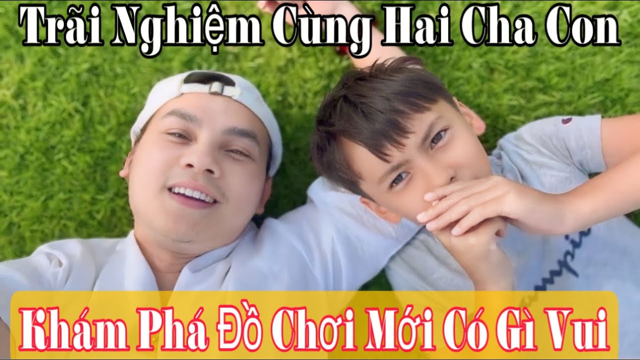 2 Cha Con Long Và Phước Cuộc Phiêu Lưu Một Ngày Có gì Thiệt Là Vui Luôn Nè
