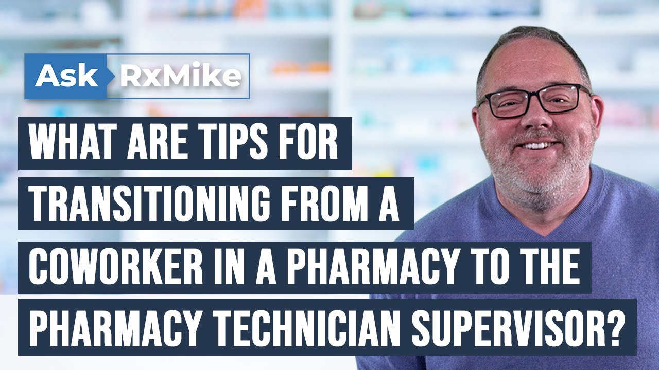 What Are Tips For Transitioning From A Coworker In A Pharmacy To The Pharmacy Technician Supervisor?